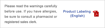 Product Labeling (English) | Please read the warnings carefully before use. If you have allergies, be sure to consult a pharmacist or registered sales clerk.